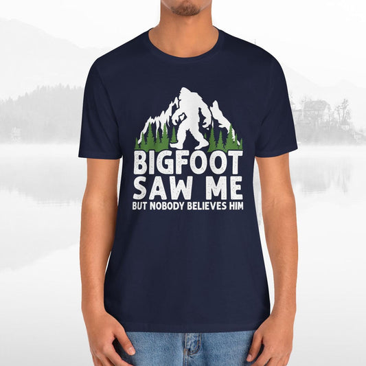 Big Foot Saw Me But Nobody Believes Him Funny Outdoors Unisex T-Shirt