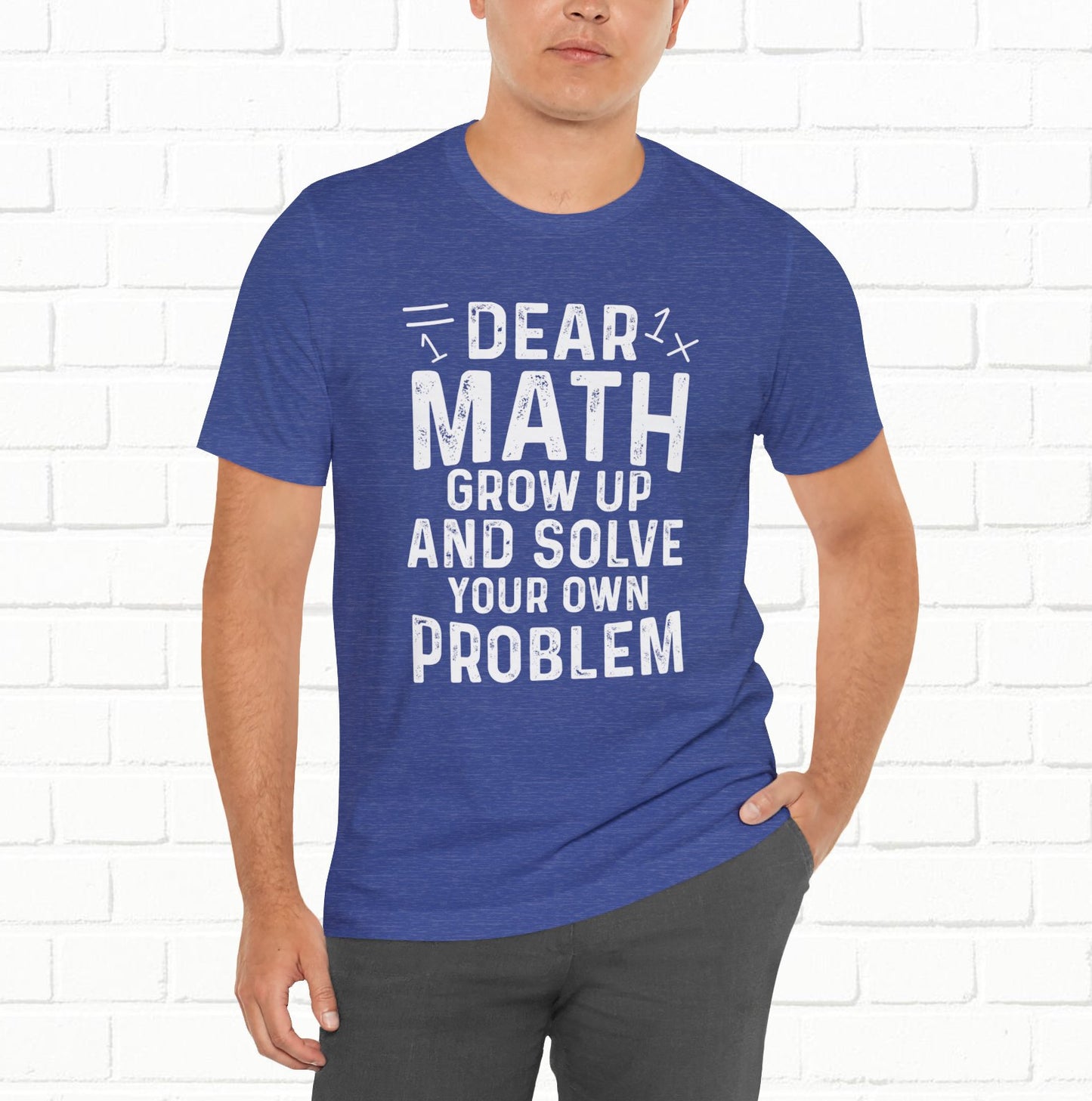 Dear Math Grow Up And Solve Your Own Problem Funny Unisex T-shirt
