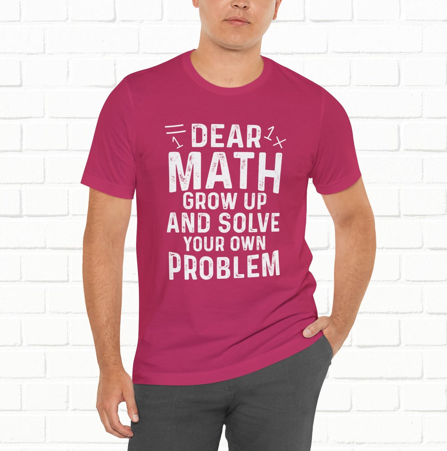 Dear Math Grow Up And Solve Your Own Problem Funny Unisex T-shirt