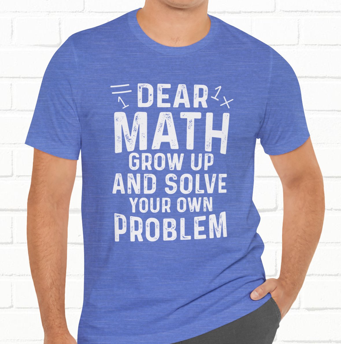 Dear Math Grow Up And Solve Your Own Problem Funny Unisex T-shirt