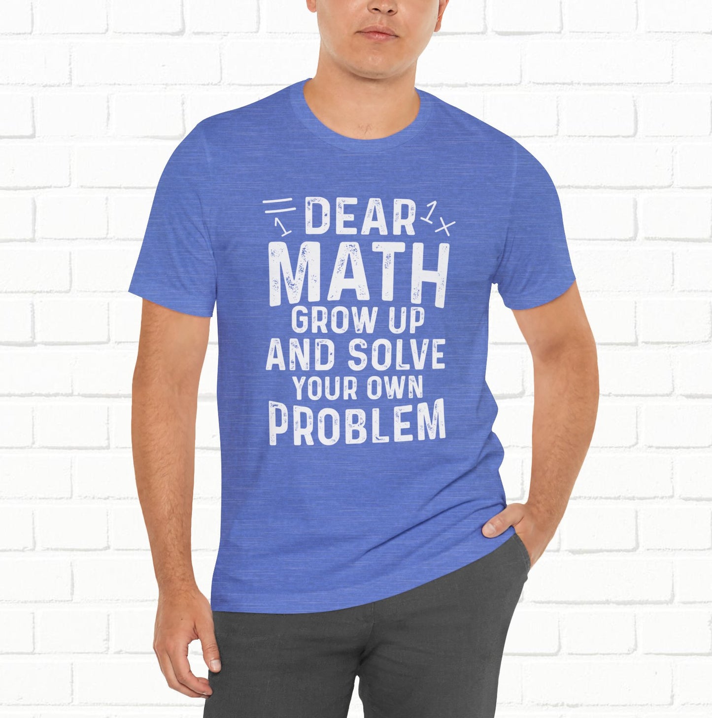 Dear Math Grow Up And Solve Your Own Problem Funny Unisex T-shirt