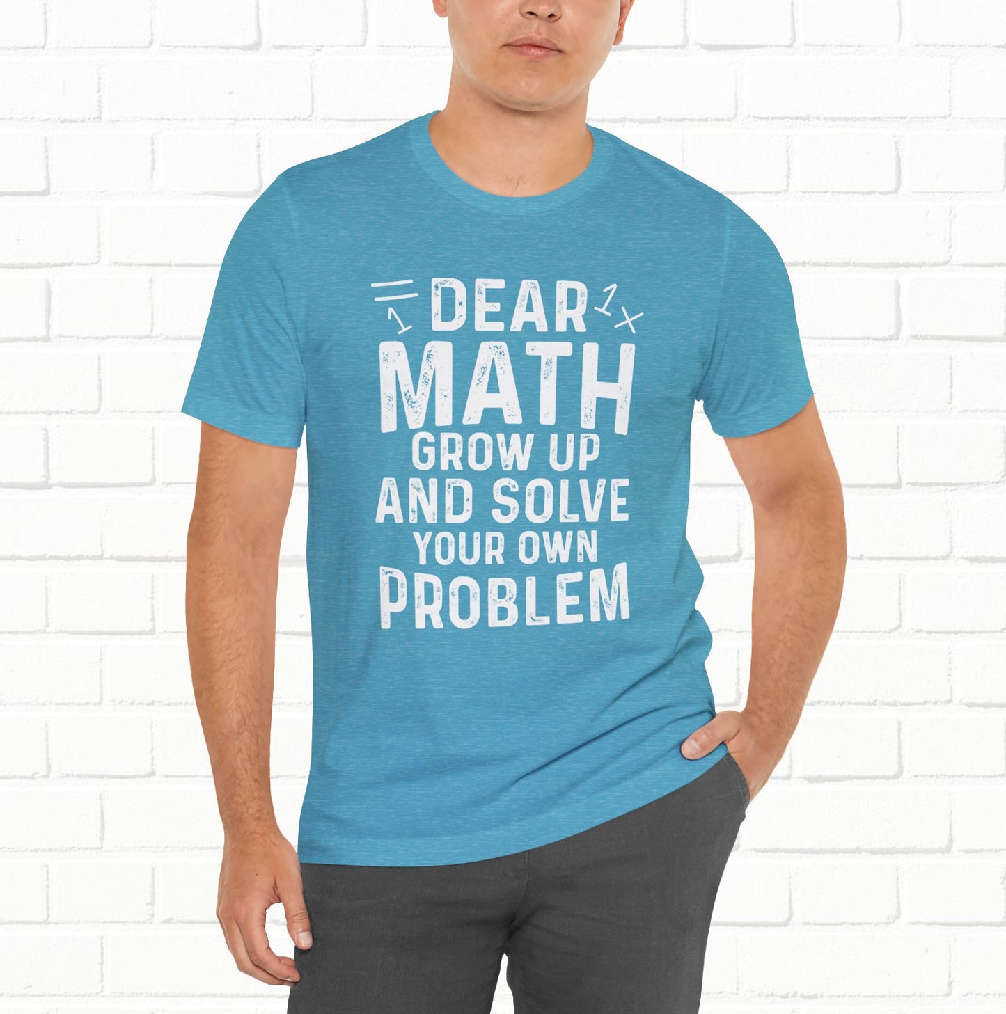 Dear Math Grow Up And Solve Your Own Problem Funny Unisex T-shirt