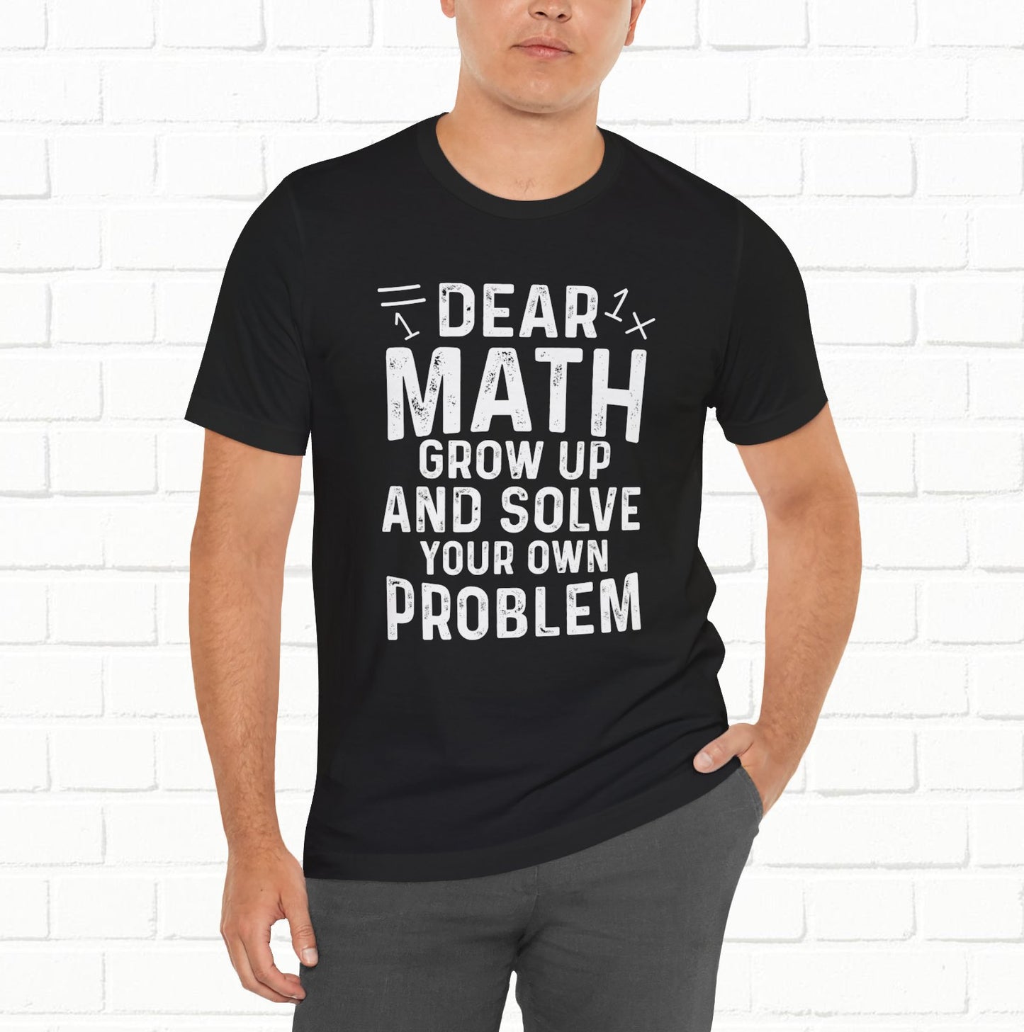 Dear Math Grow Up And Solve Your Own Problem Funny Unisex T-shirt