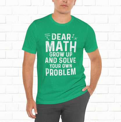 Dear Math Grow Up And Solve Your Own Problem Funny Unisex T-shirt