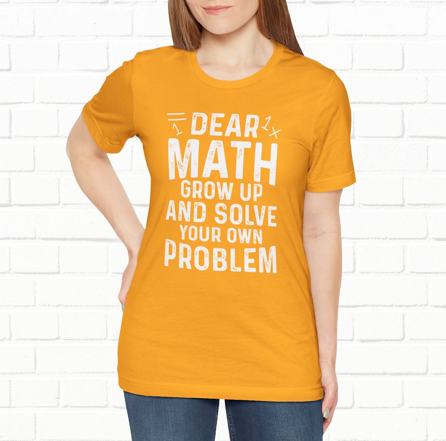 Dear Math Grow Up And Solve Your Own Problem Funny Unisex T-shirt
