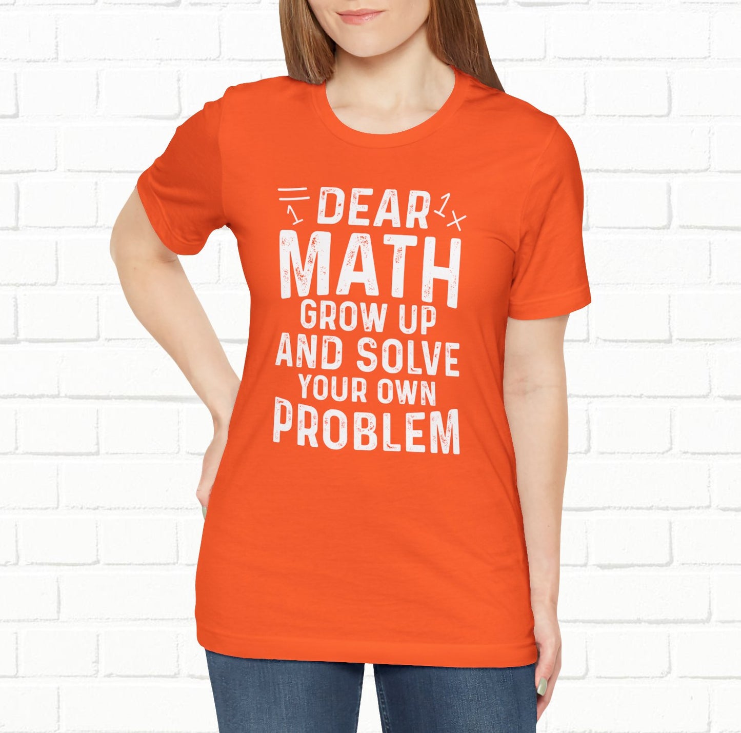Dear Math Grow Up And Solve Your Own Problem Funny Unisex T-shirt