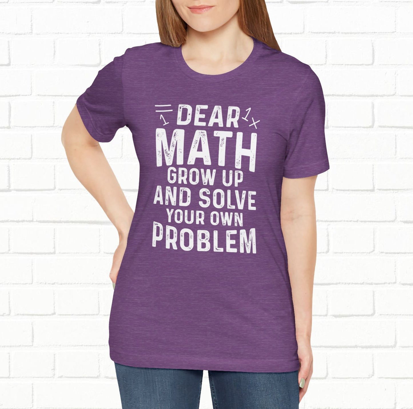 Dear Math Grow Up And Solve Your Own Problem Funny Unisex T-shirt
