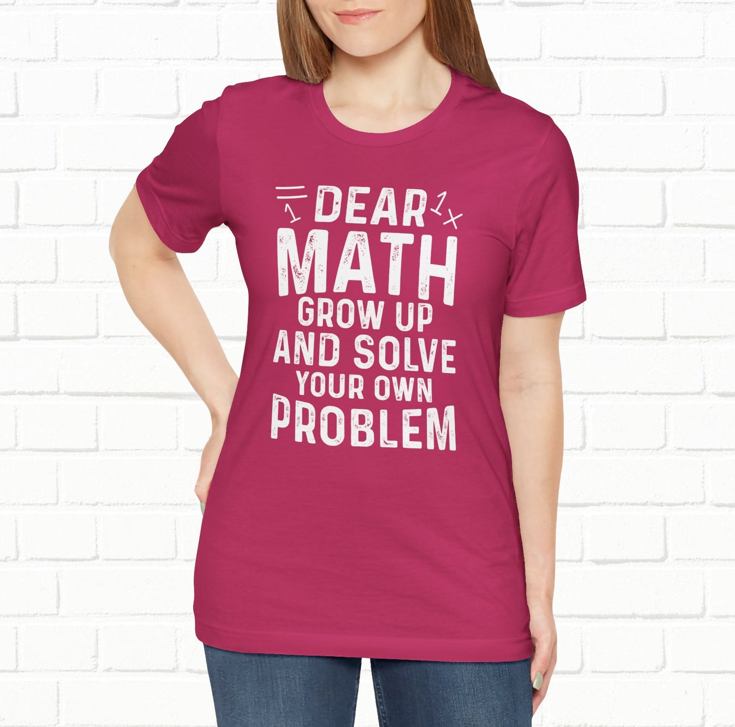 Dear Math Grow Up And Solve Your Own Problem Funny Unisex T-shirt
