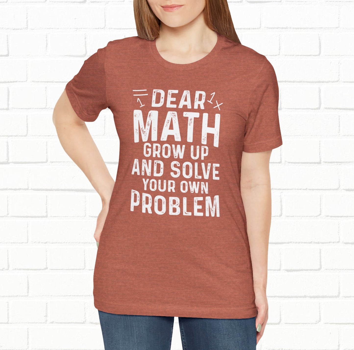 Dear Math Grow Up And Solve Your Own Problem Funny Unisex T-shirt