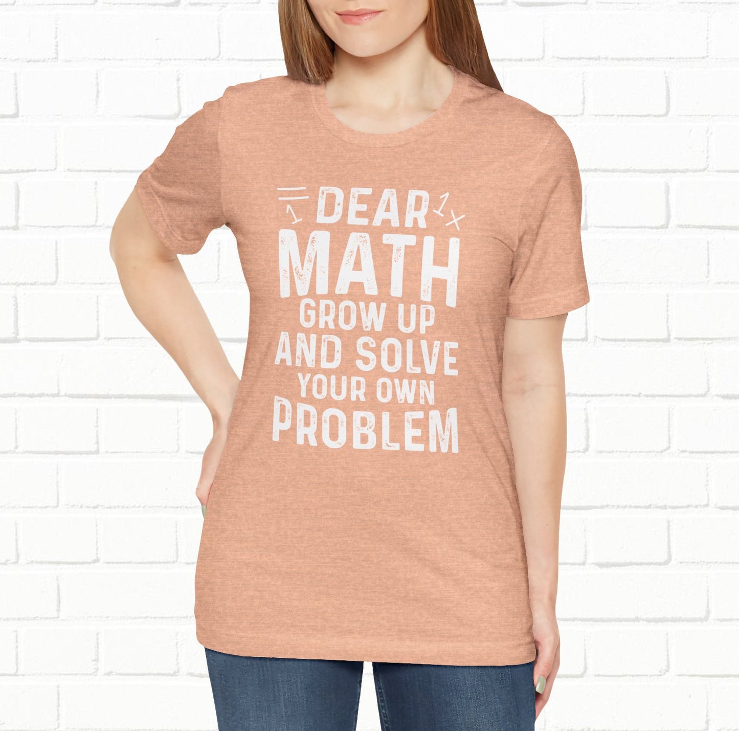 Dear Math Grow Up And Solve Your Own Problem Funny Unisex T-shirt