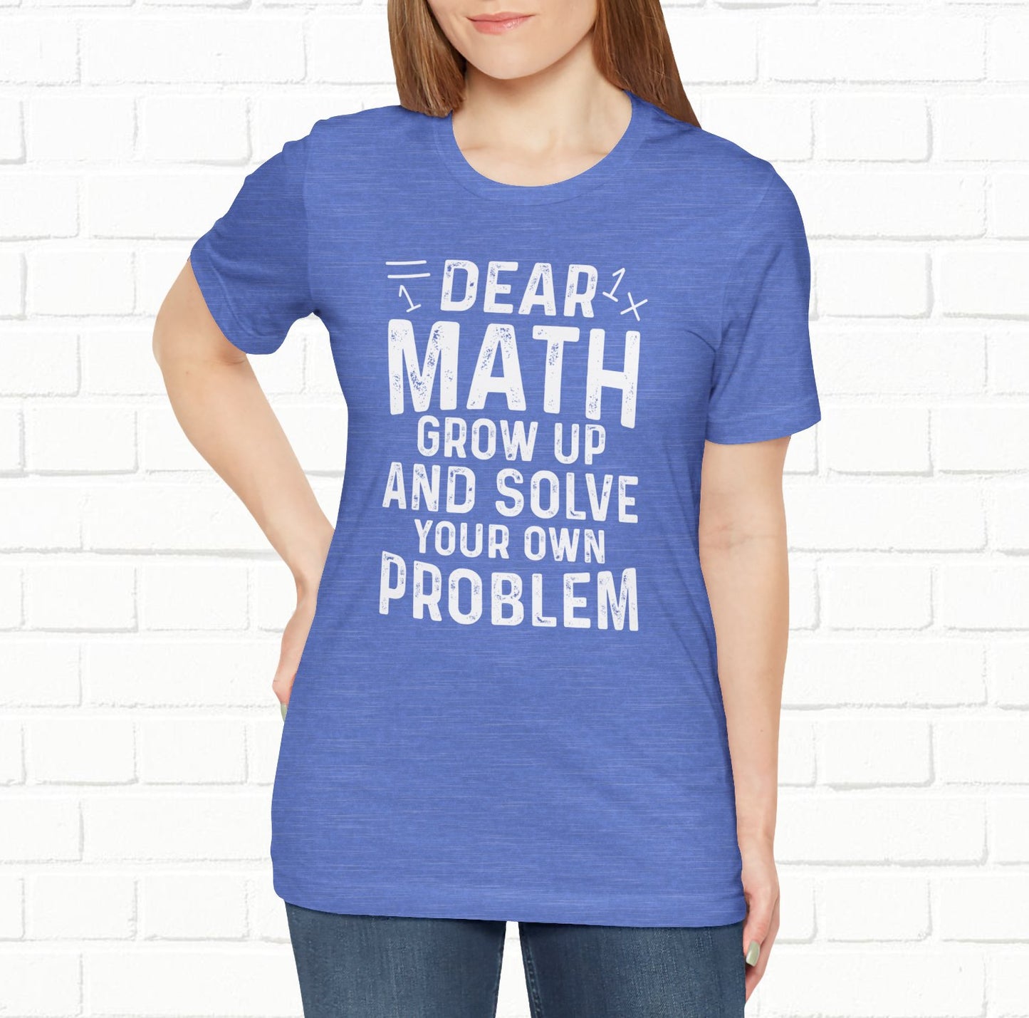 Dear Math Grow Up And Solve Your Own Problem Funny Unisex T-shirt