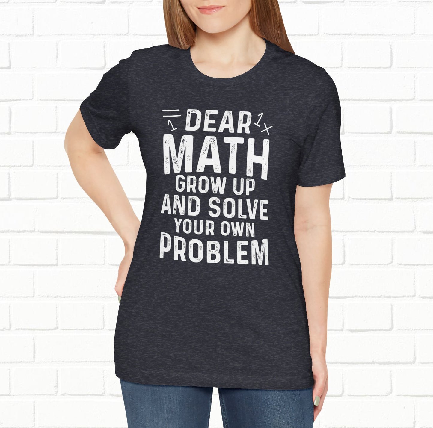 Dear Math Grow Up And Solve Your Own Problem Funny Unisex T-shirt