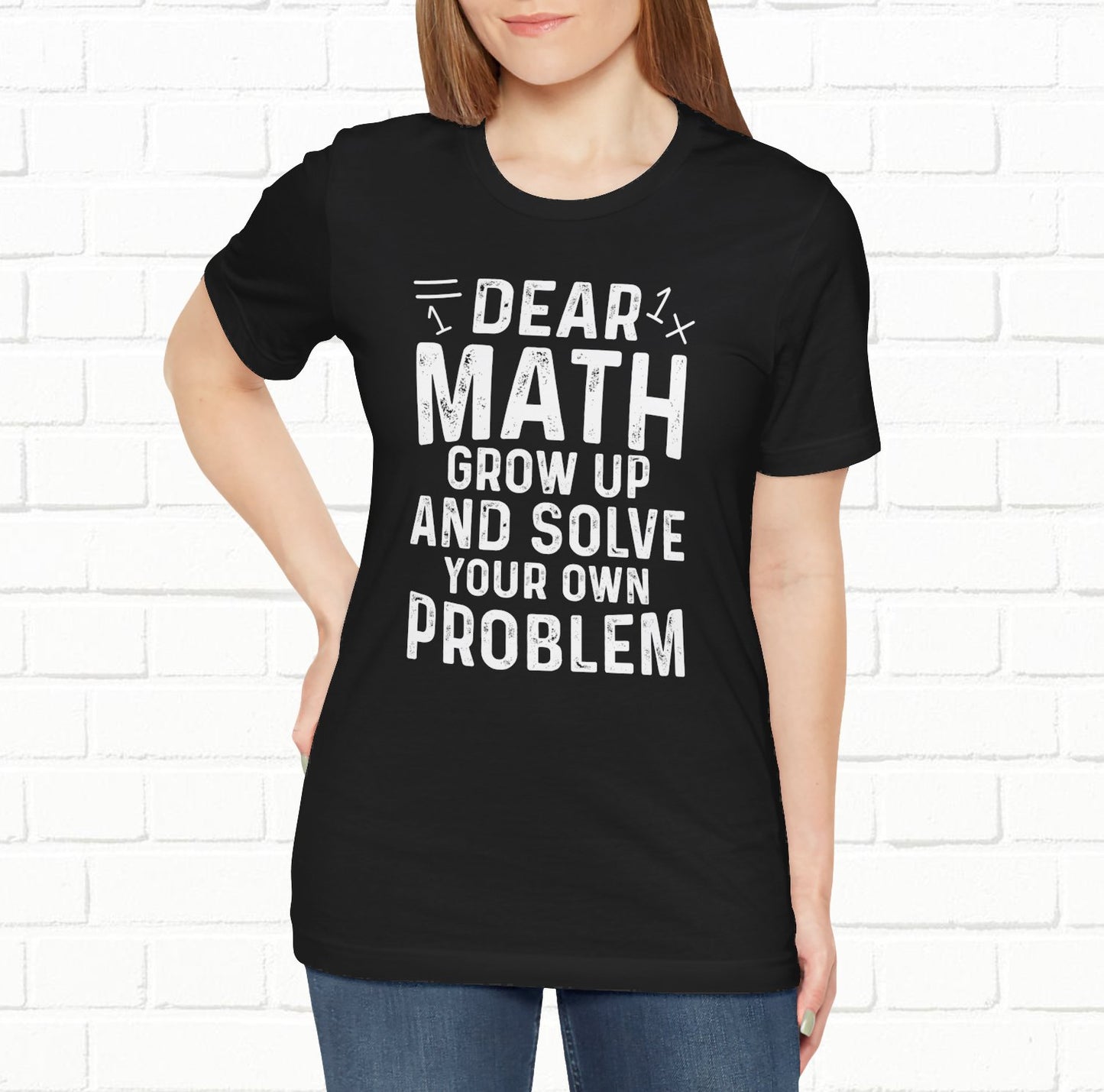 Dear Math Grow Up And Solve Your Own Problem Funny Unisex T-shirt