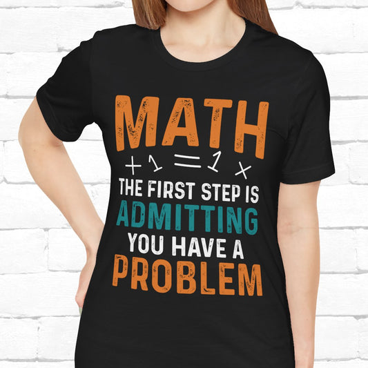 Math The First Step Is Admitting You Have A Problem Funny Unisex T-Shirt