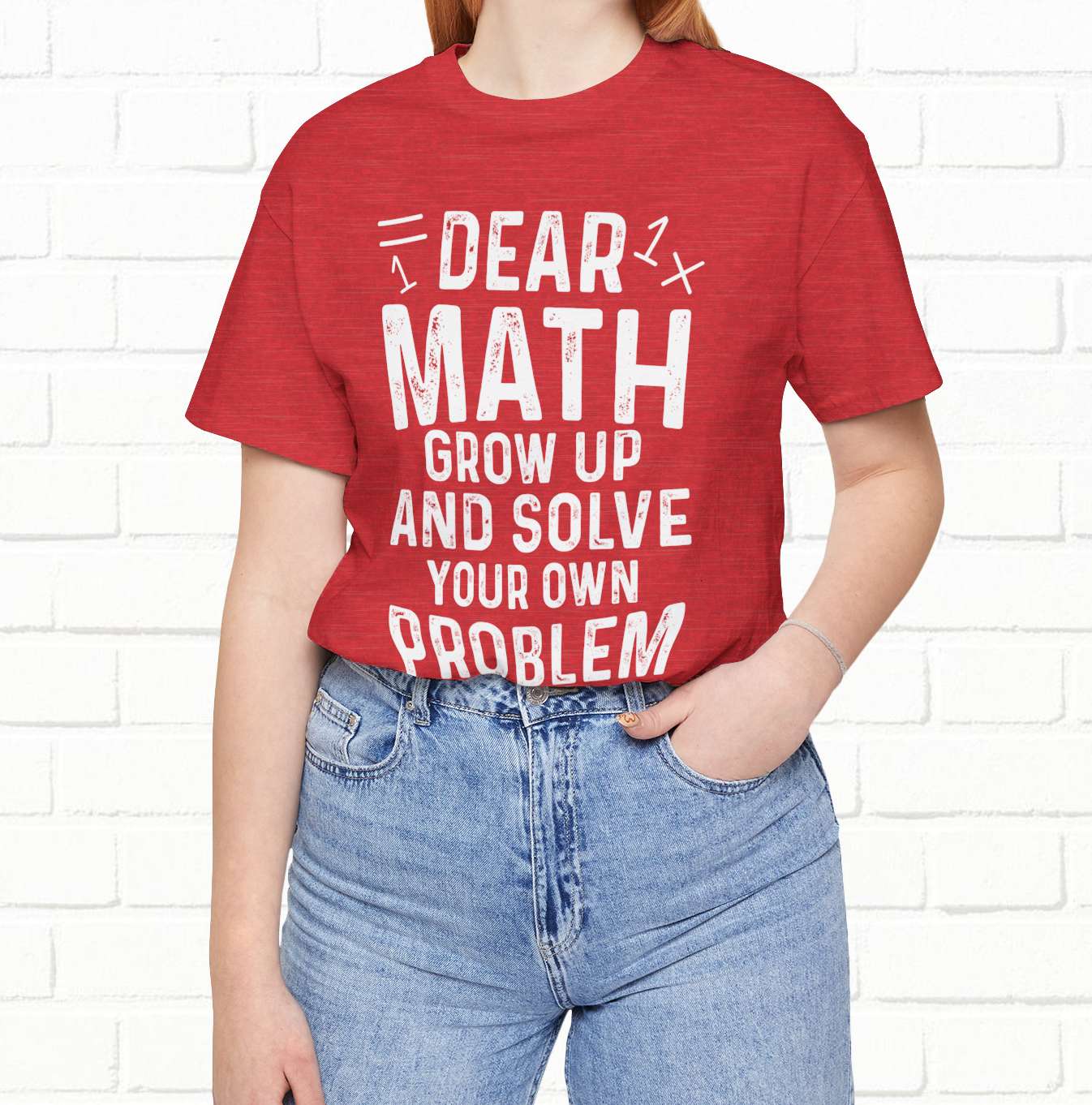 Dear Math Grow Up And Solve Your Own Problem Funny Unisex T-shirt