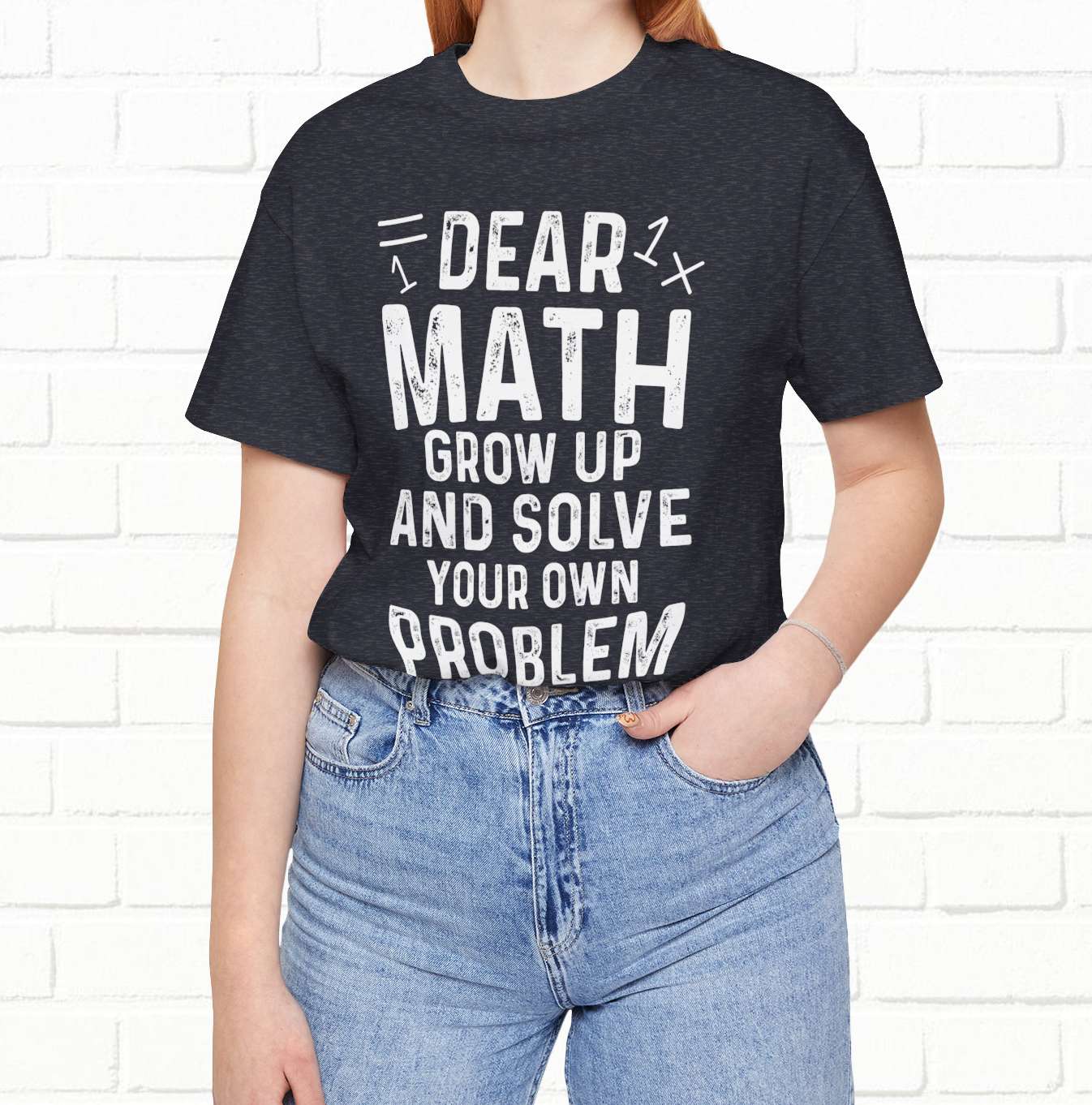 Dear Math Grow Up And Solve Your Own Problem Funny Unisex T-shirt