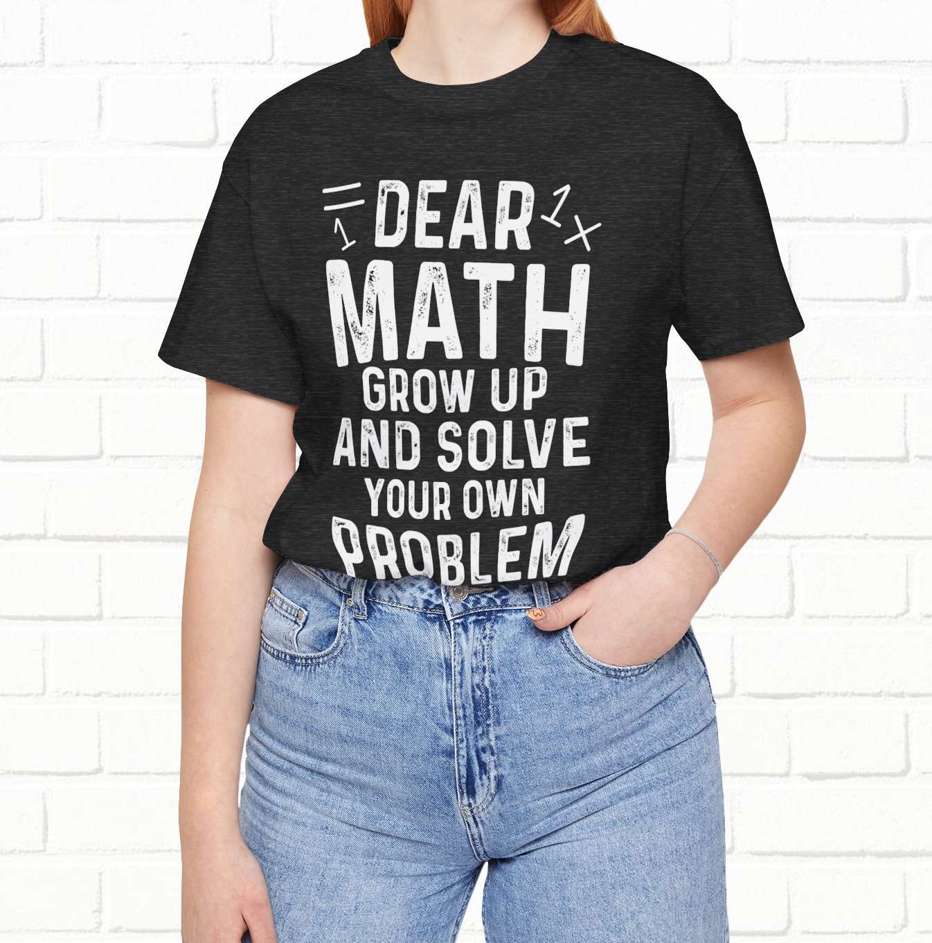 Dear Math Grow Up And Solve Your Own Problem Funny Unisex T-shirt