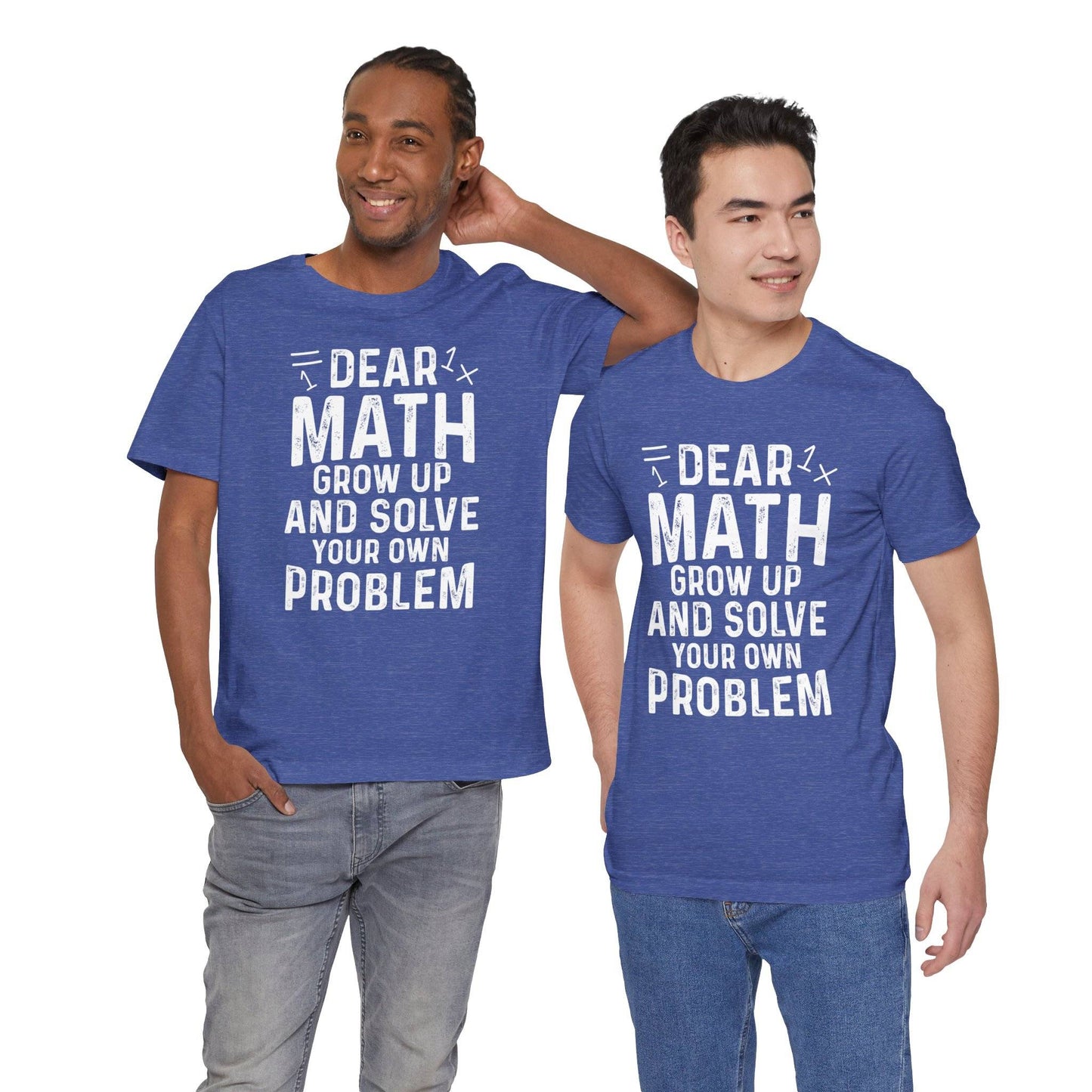 Dear Math Grow Up And Solve Your Own Problem Funny Unisex T-shirt