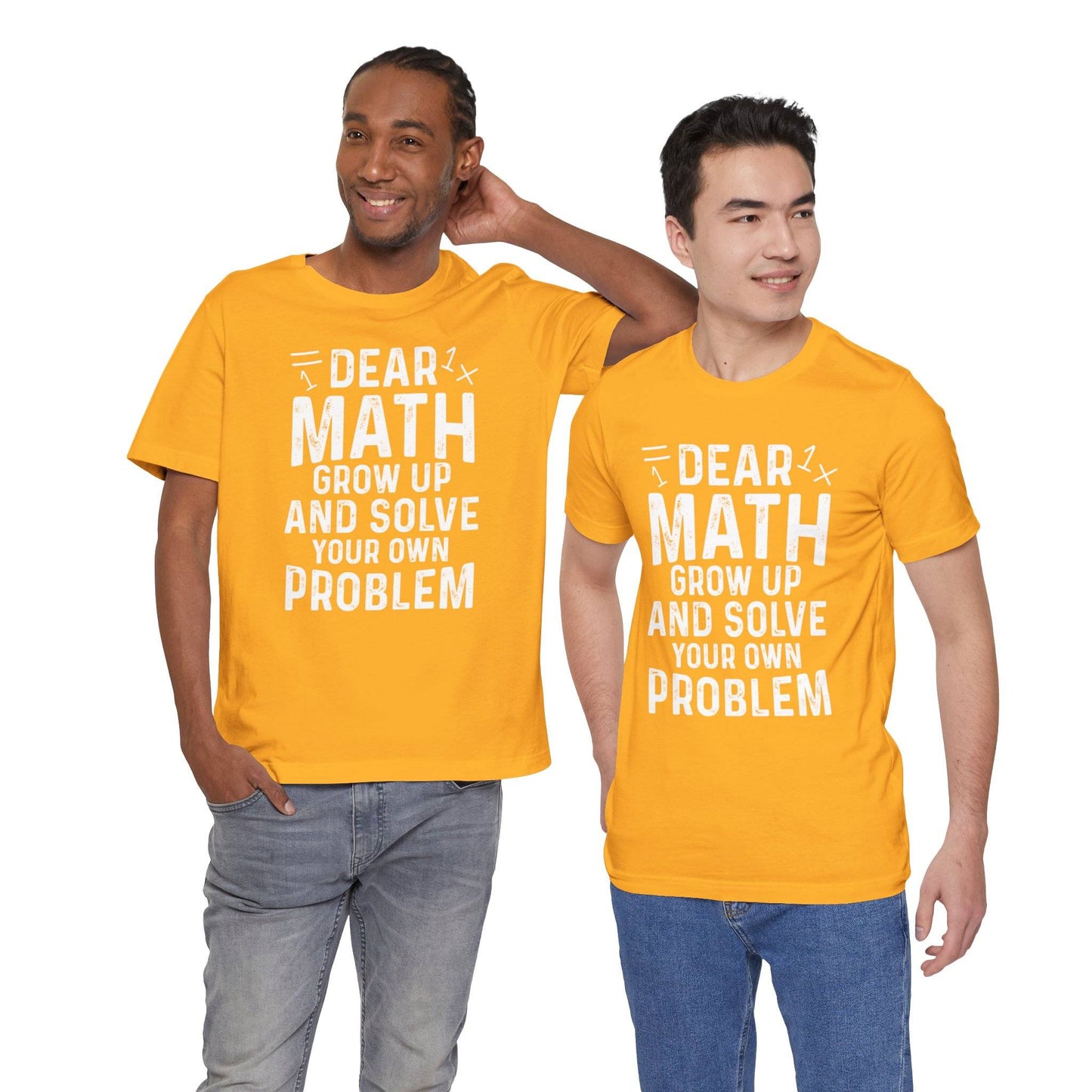 Dear Math Grow Up And Solve Your Own Problem Funny Unisex T-shirt