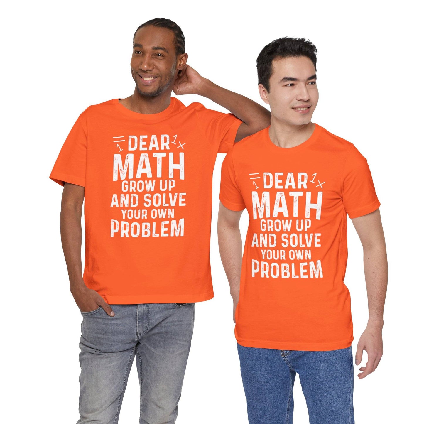 Dear Math Grow Up And Solve Your Own Problem Funny Unisex T-shirt