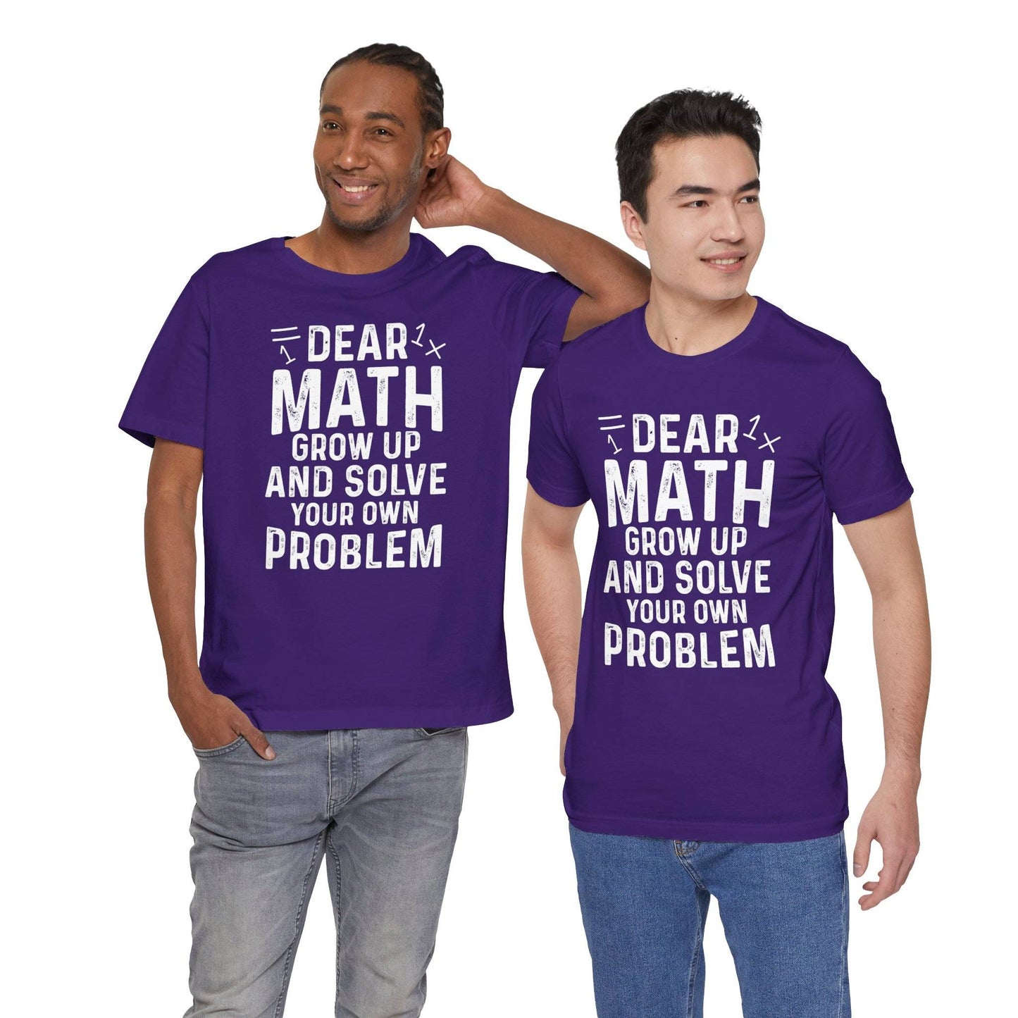 Dear Math Grow Up And Solve Your Own Problem Funny Unisex T-shirt