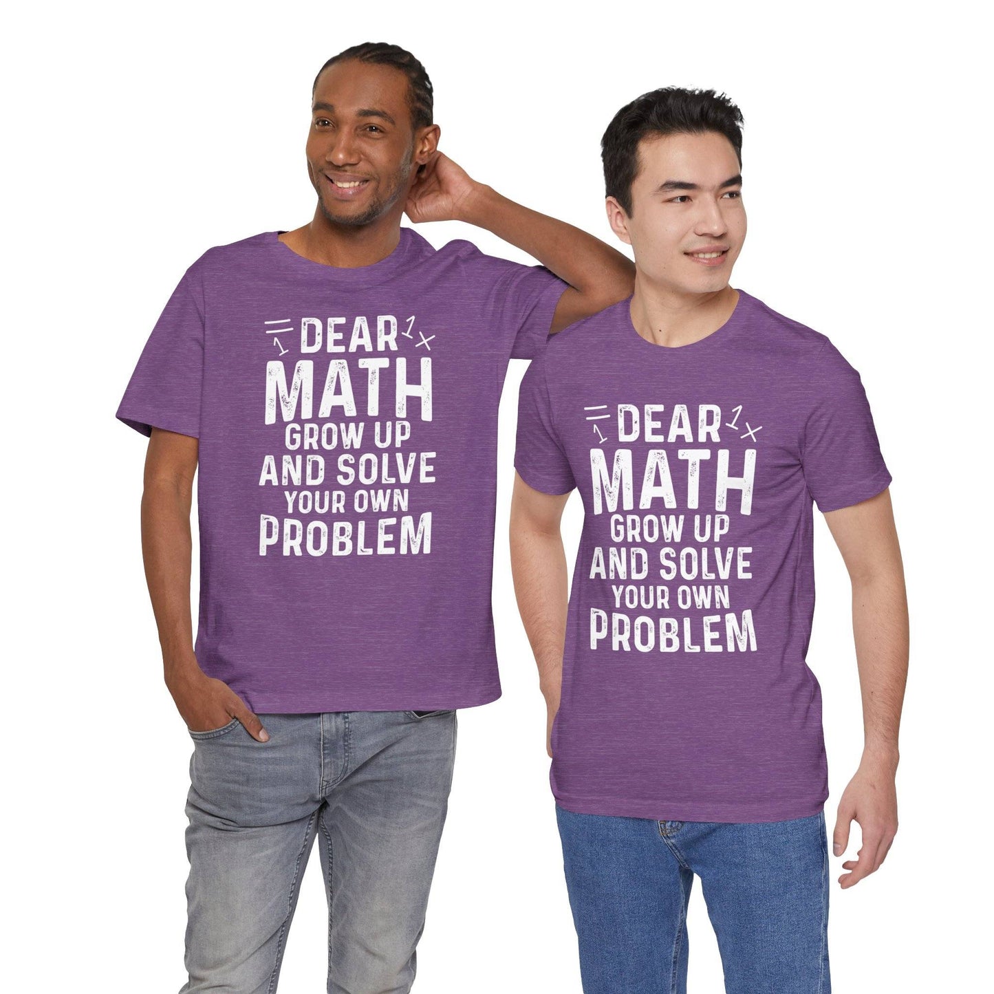 Dear Math Grow Up And Solve Your Own Problem Funny Unisex T-shirt