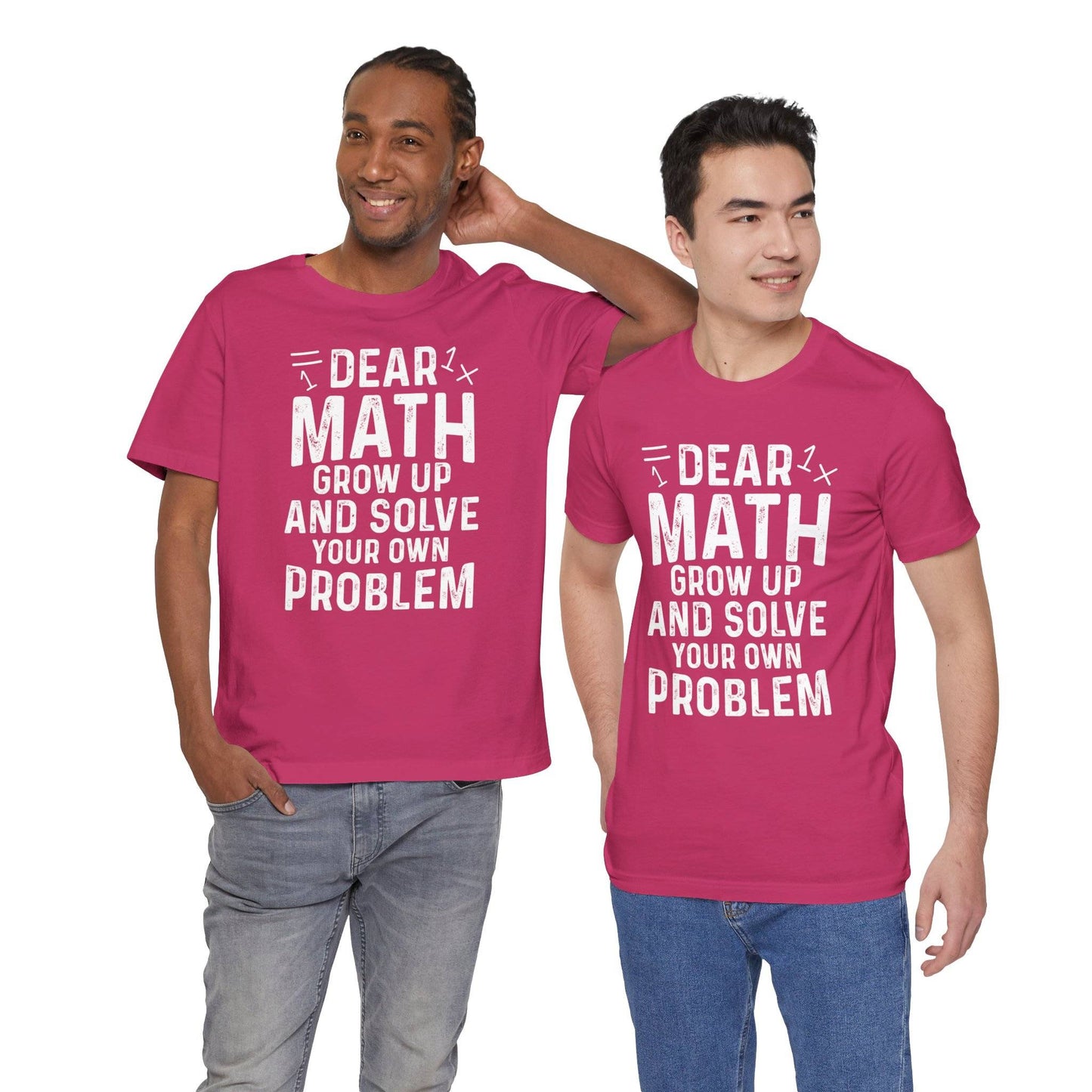 Dear Math Grow Up And Solve Your Own Problem Funny Unisex T-shirt