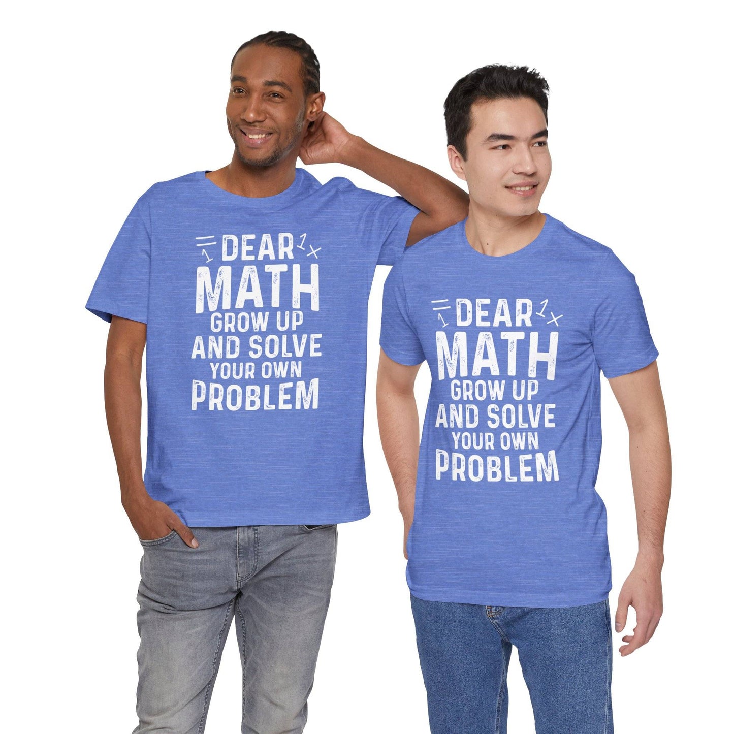 Dear Math Grow Up And Solve Your Own Problem Funny Unisex T-shirt