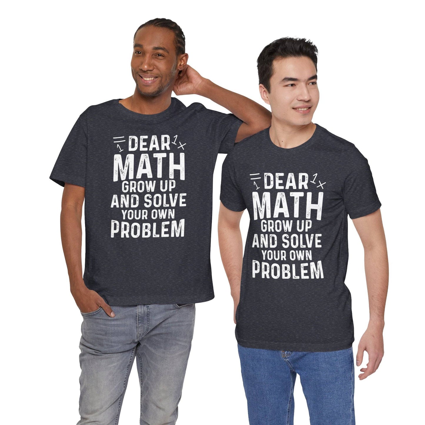Dear Math Grow Up And Solve Your Own Problem Funny Unisex T-shirt
