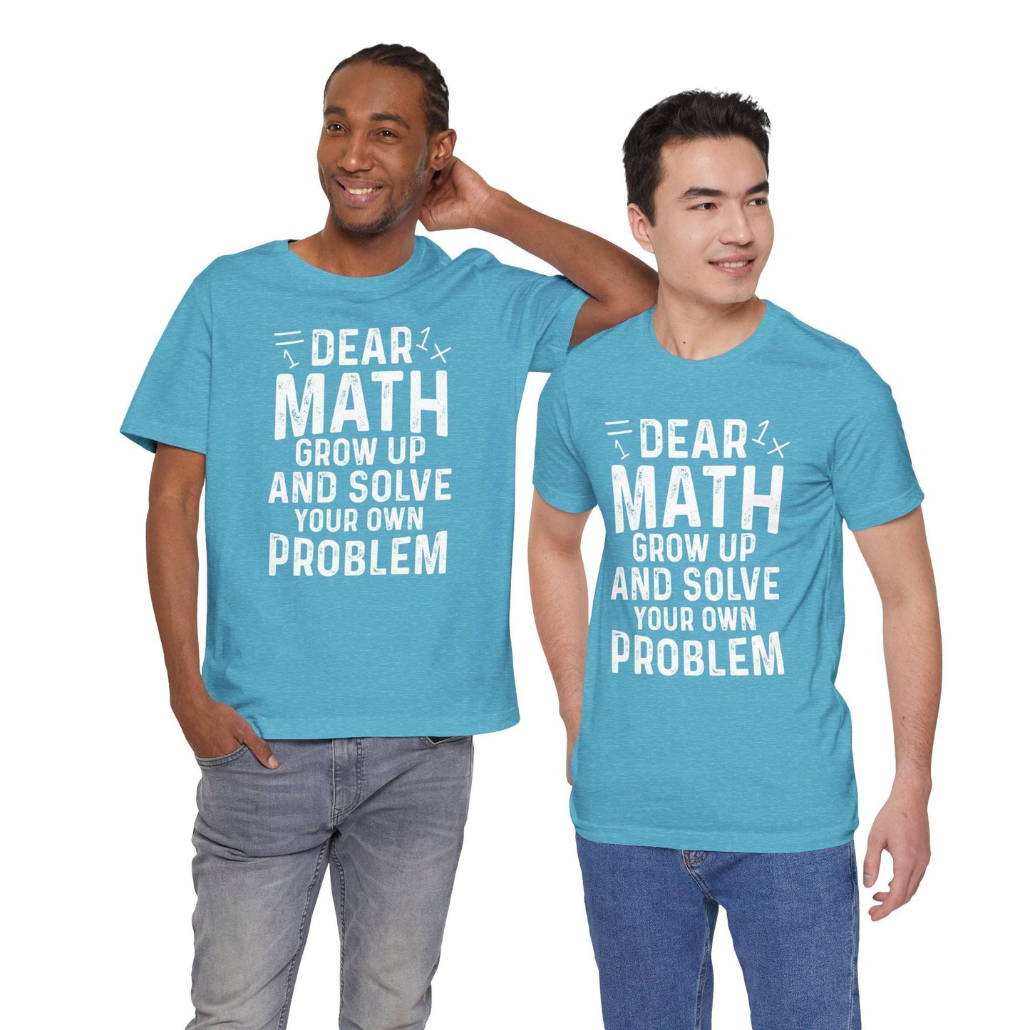 Dear Math Grow Up And Solve Your Own Problem Funny Unisex T-shirt