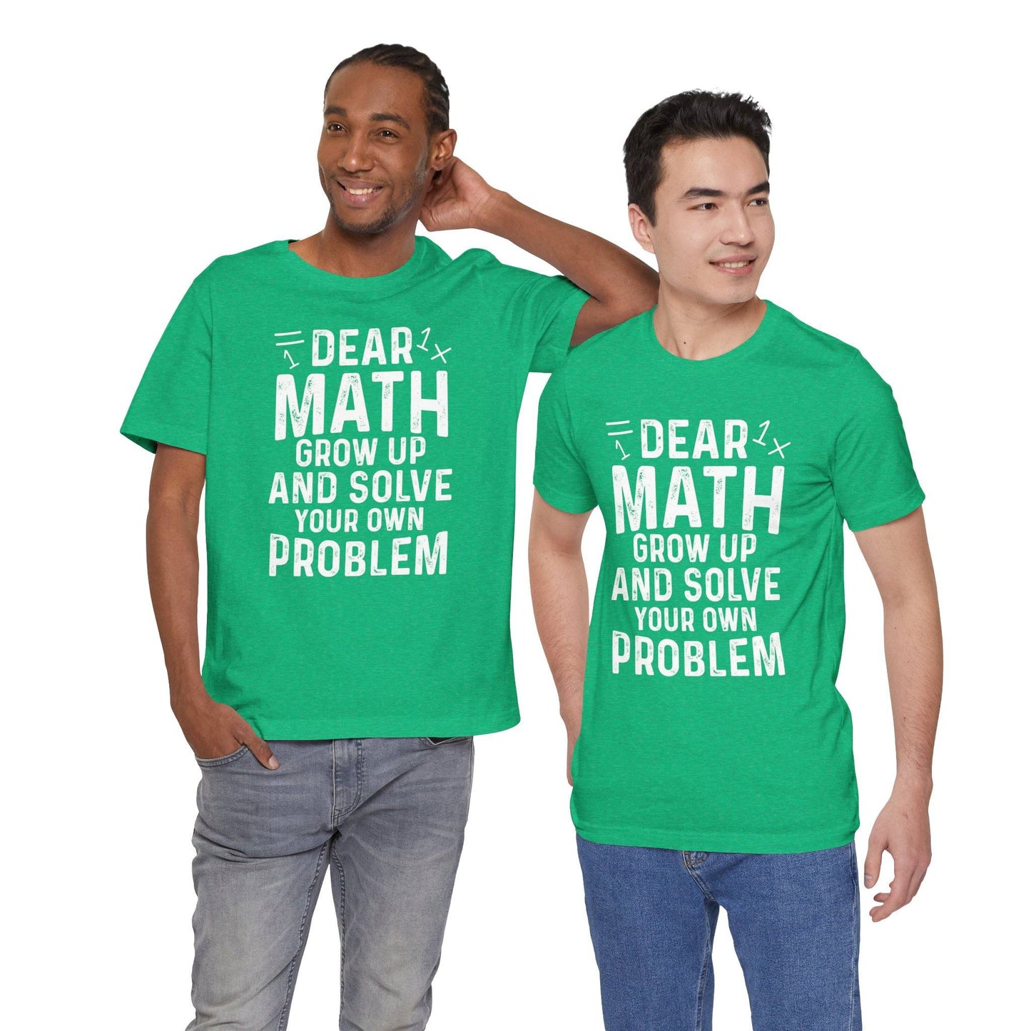 Dear Math Grow Up And Solve Your Own Problem Funny Unisex T-shirt