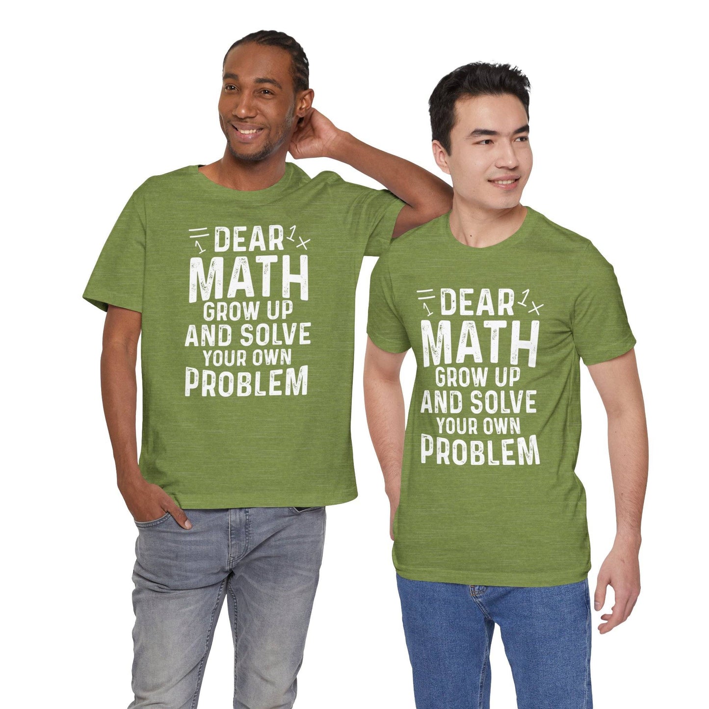 Dear Math Grow Up And Solve Your Own Problem Funny Unisex T-shirt