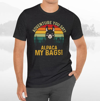 Adventure You Say Alpaca My Bags Funny Outdoors Unisex T-Shirt