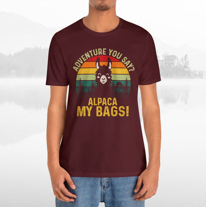 Adventure You Say Alpaca My Bags Funny Outdoors Unisex T-Shirt