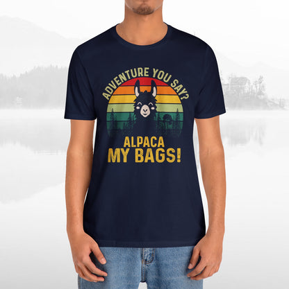 Adventure You Say Alpaca My Bags Funny Outdoors Unisex T-Shirt