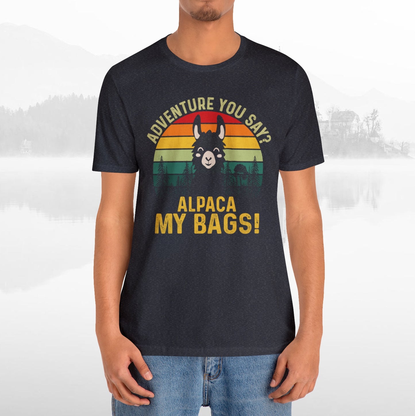 Adventure You Say Alpaca My Bags Funny Outdoors Unisex T-Shirt