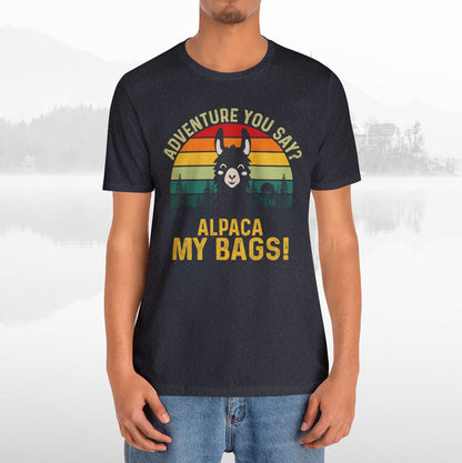 Adventure You Say Alpaca My Bags Funny Outdoors Unisex T-Shirt