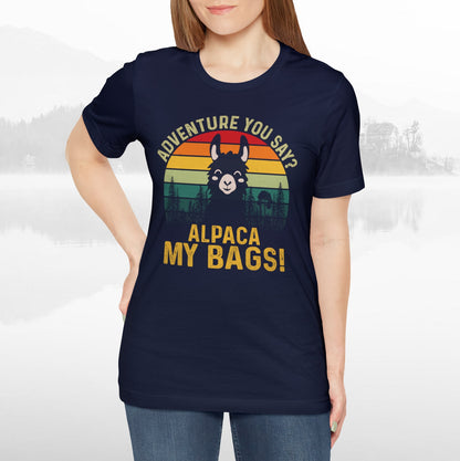 Adventure You Say Alpaca My Bags Funny Outdoors Unisex T-Shirt