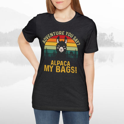 Adventure You Say Alpaca My Bags Funny Outdoors Unisex T-Shirt
