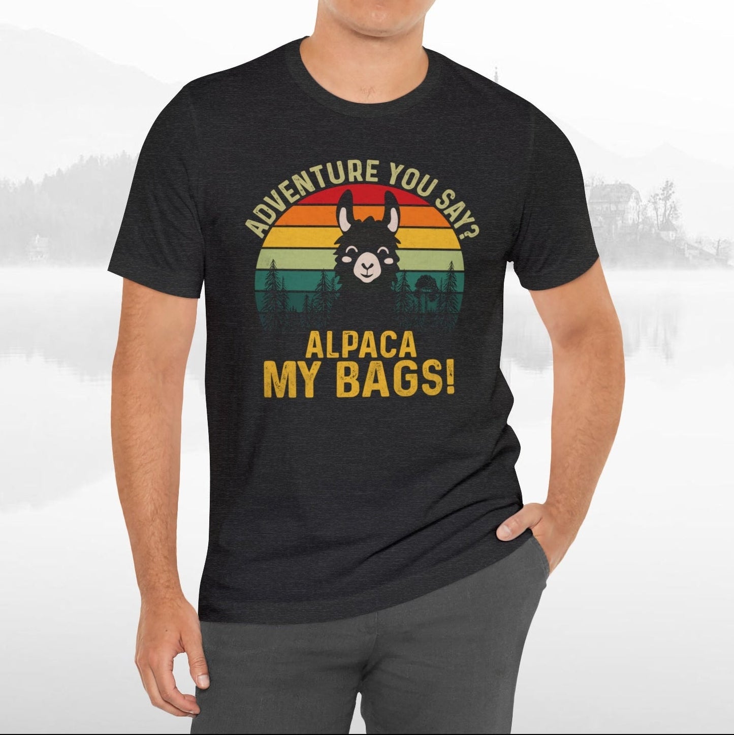 Adventure You Say Alpaca My Bags Funny Outdoors Unisex T-Shirt