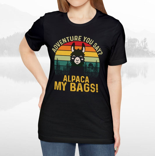 Adventure You Say Alpaca My Bags Funny Outdoors Unisex T-Shirt