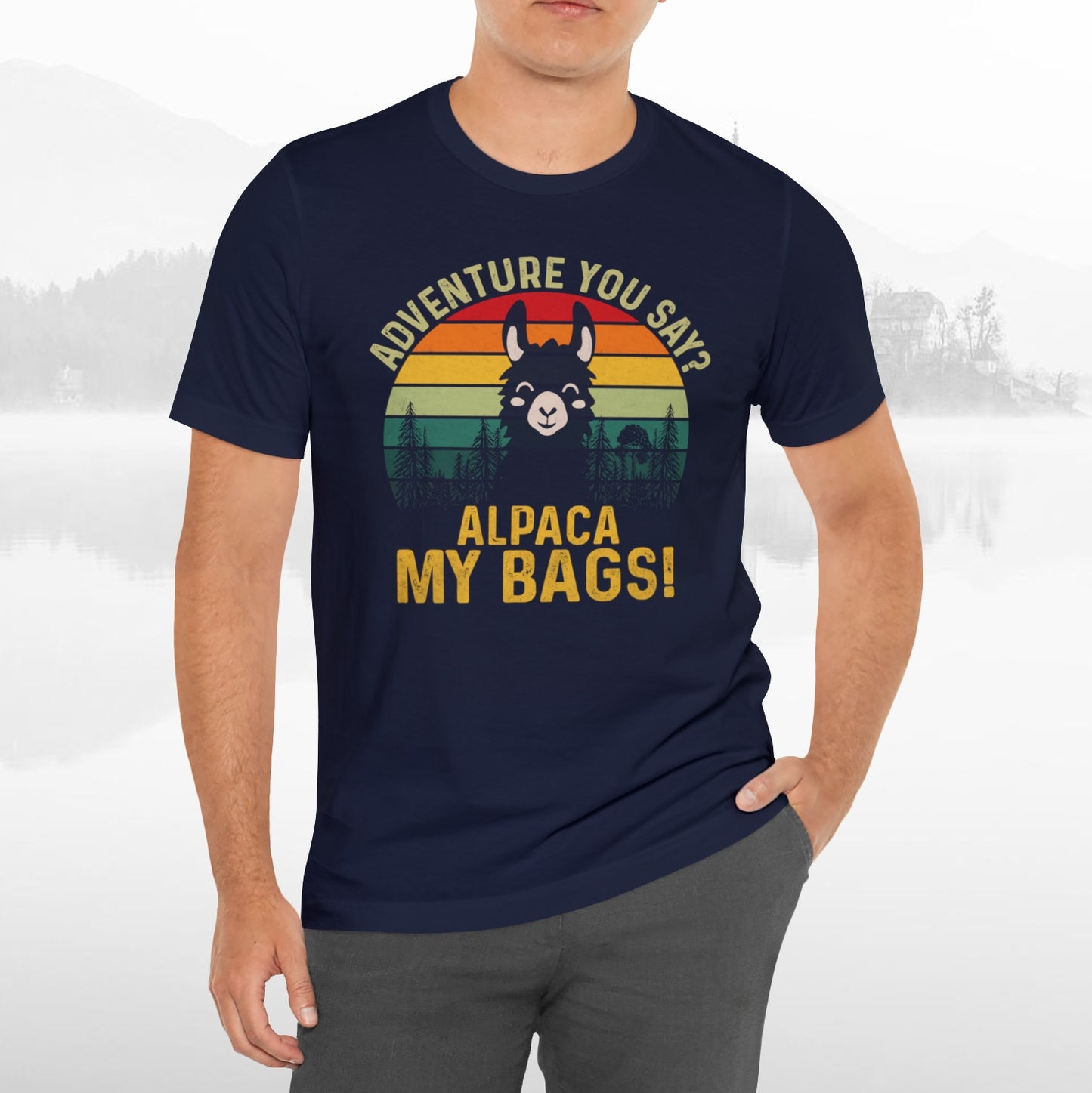 Adventure You Say Alpaca My Bags Funny Outdoors Unisex T-Shirt