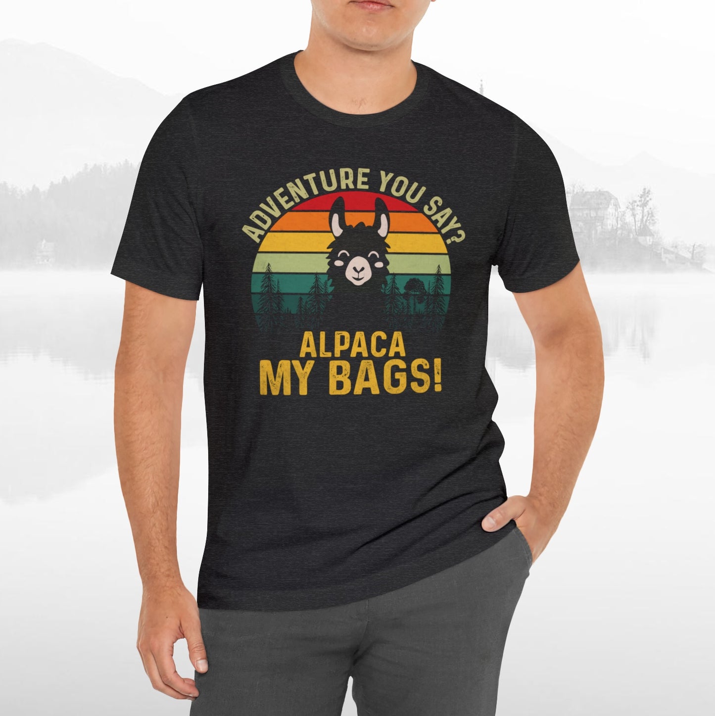 Adventure You Say Alpaca My Bags Funny Outdoors Unisex T-Shirt