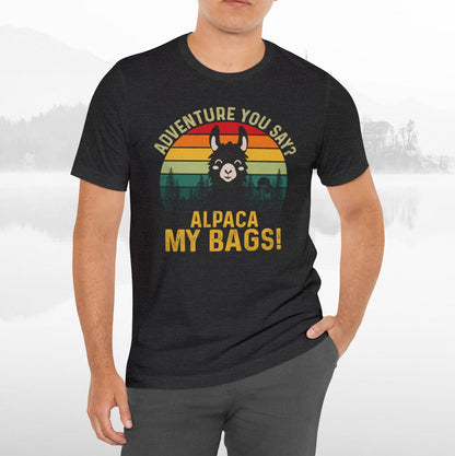 Adventure You Say Alpaca My Bags Funny Outdoors Unisex T-Shirt