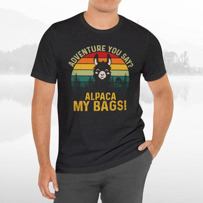 Adventure You Say Alpaca My Bags Funny Outdoors Unisex T-Shirt