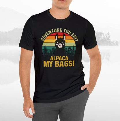 Adventure You Say Alpaca My Bags Funny Outdoors Unisex T-Shirt