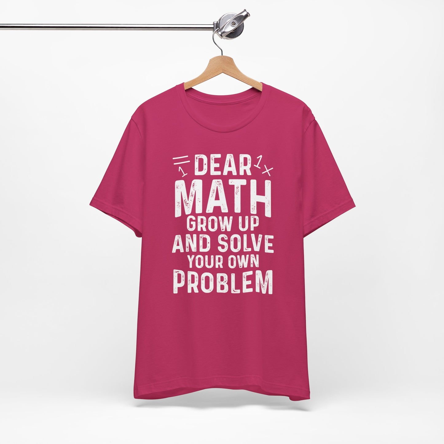 Dear Math Grow Up And Solve Your Own Problem Funny Unisex T-shirt
