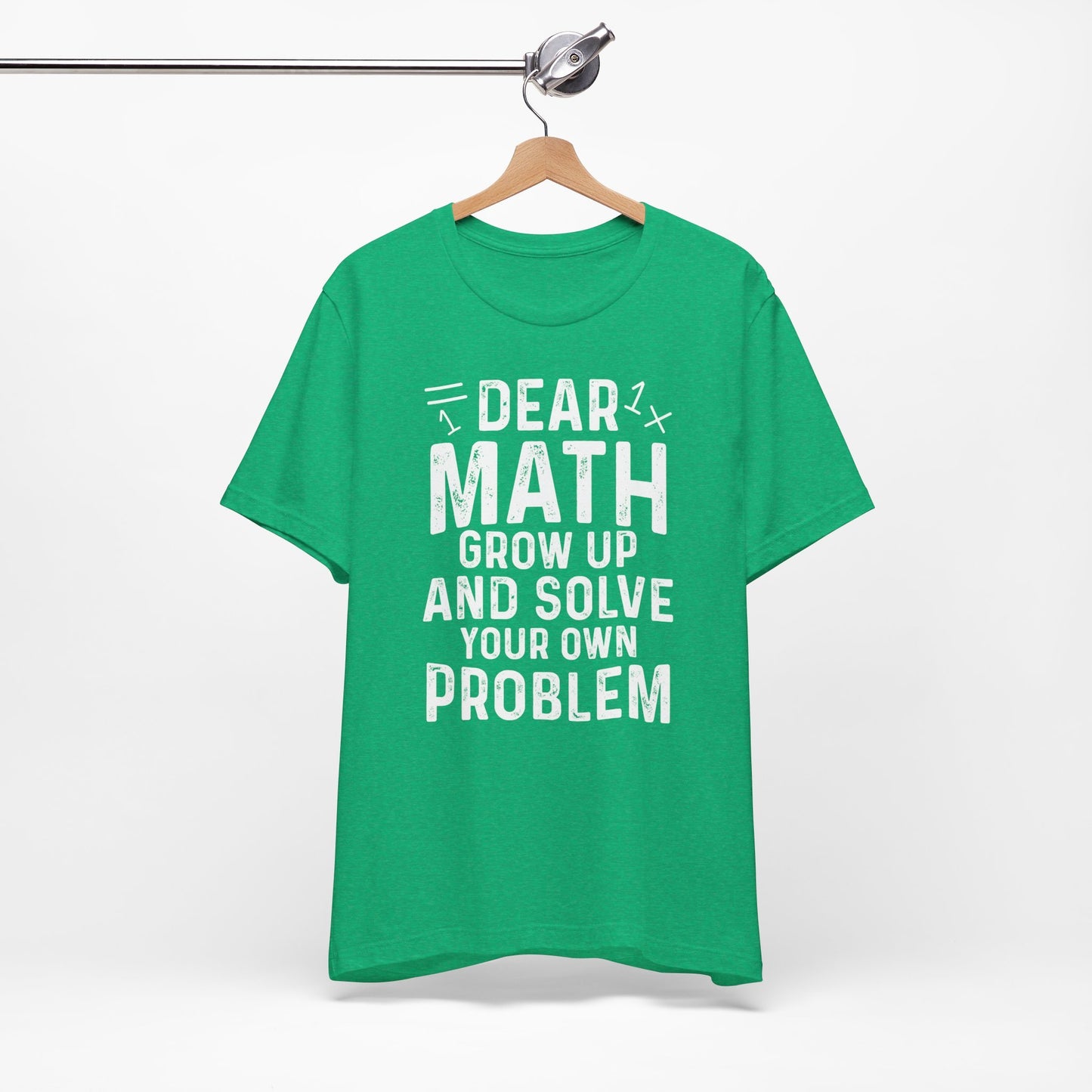 Dear Math Grow Up And Solve Your Own Problem Funny Unisex T-shirt