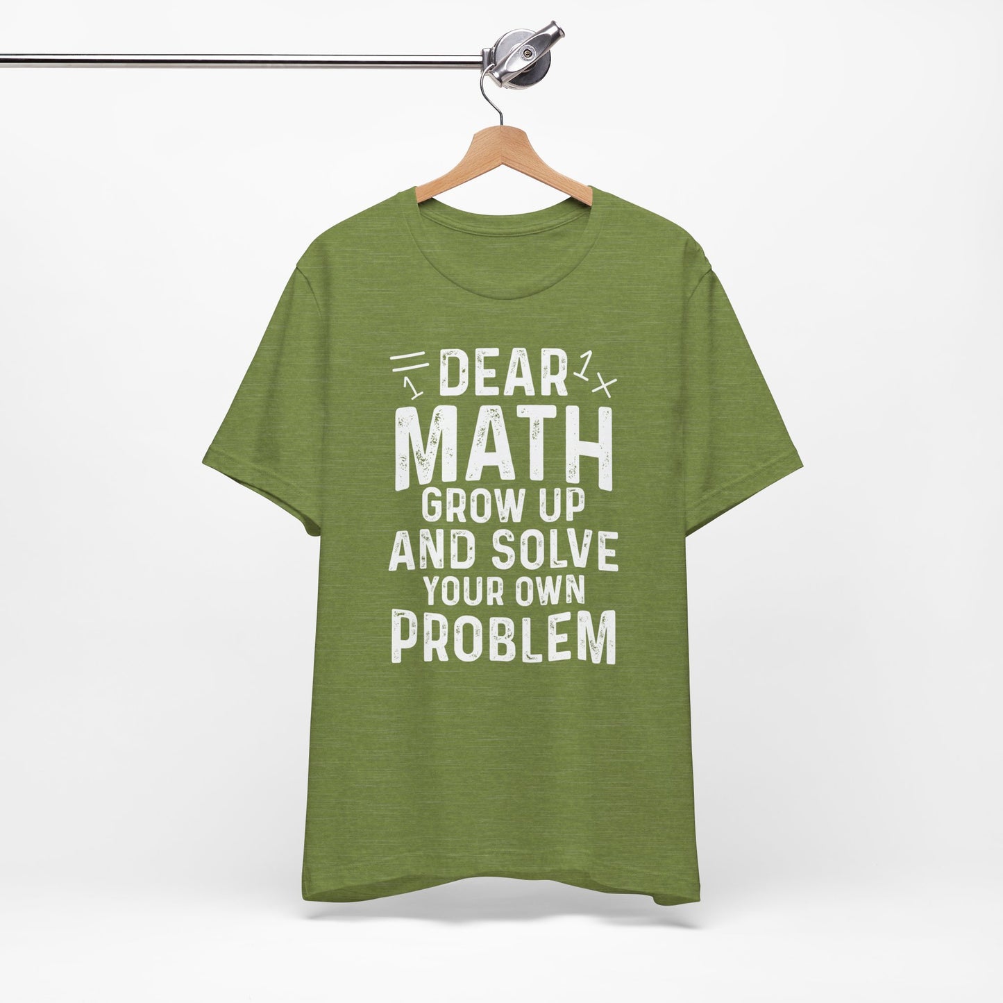Dear Math Grow Up And Solve Your Own Problem Funny Unisex T-shirt