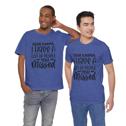 Dear Karma, I Have A Little Of People You Missed Funny Unisex T-Shirt